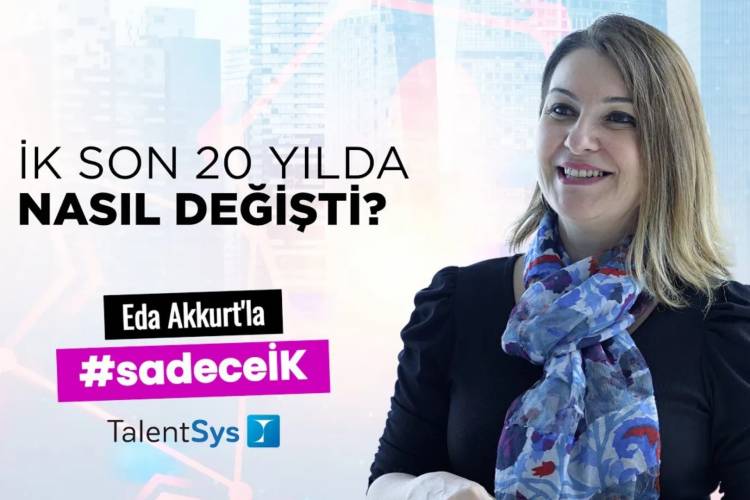 İnsan Kaynakları Son 20 Yılda Nasıl Bir Evrim Geçirdi? | Eda Akkurt ile #SadeceİK