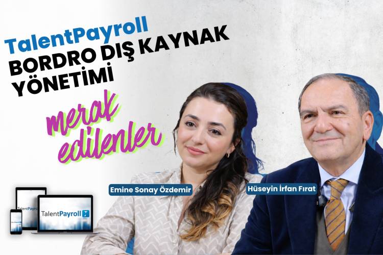 TalentPayroll ve Bordro Dış Kaynak Kullanım Hizmeti Hakkında Merak Edilen Soruları Cevapladık