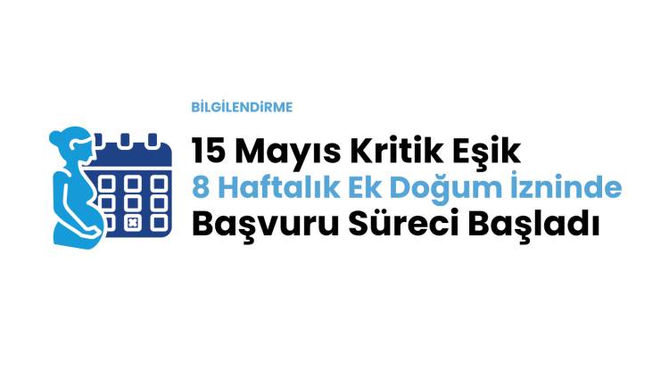 15 Mayıs Kritik Eşik: 8 Haftalık Ek Doğum İzninde Başvuru Süreci Başladı