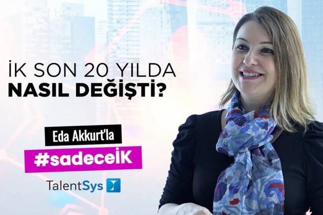 İnsan Kaynakları Son 20 Yılda Nasıl Bir Evrim Geçirdi? | Eda Akkurt ile #SadeceİK
