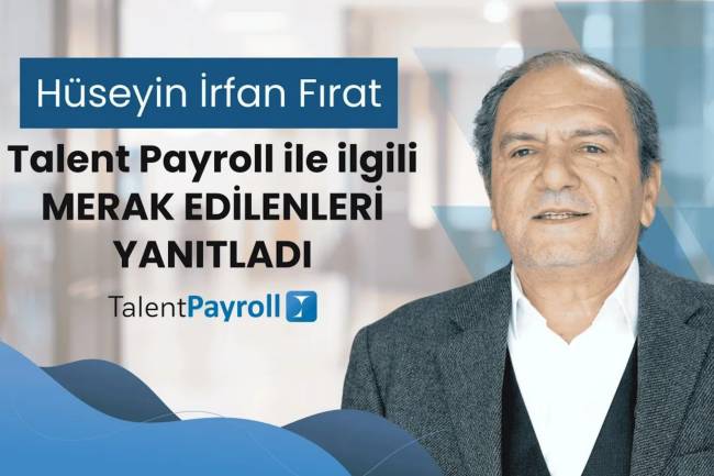 Hüseyin İrfan Fırat TalentPayroll ile İlgili Merak Edilenleri Yanıtladı