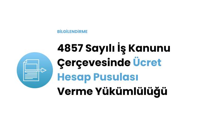 4857 Sayılı İş Kanunu Çerçevesinde Ücret Hesap Pusulası Verme Yükümlülüğü
